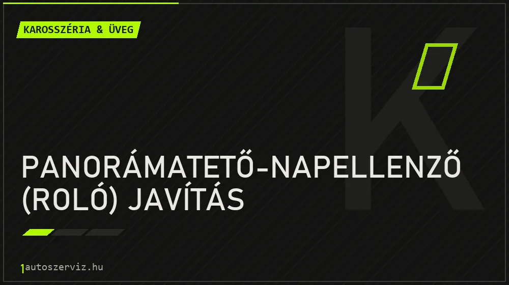 Panorámatető-napellenző (roló) javítás javítás - karosszéria- és üvegjavítás