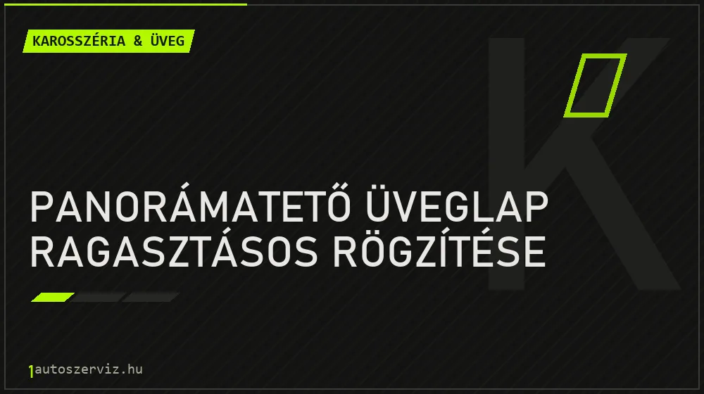Panorámatető üveglap ragasztásos rögzítése - Karosszéria & üveg Budapesten
