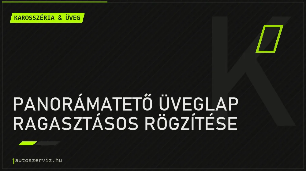 Panorámatető üveglap ragasztásos rögzítése javítás - karosszéria- és üvegjavítás