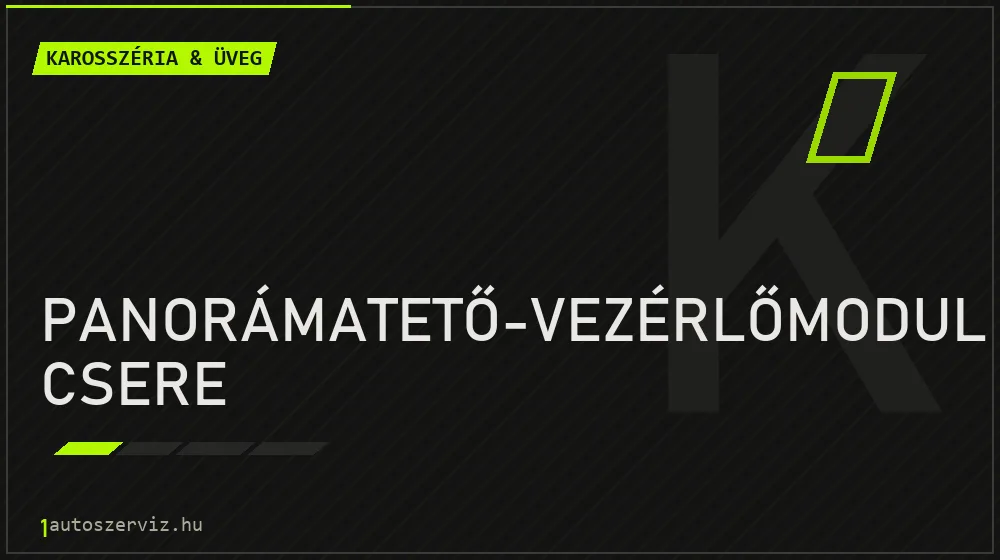 Panorámatető-vezérlőmodul csere javítás - karosszéria- és üvegjavítás