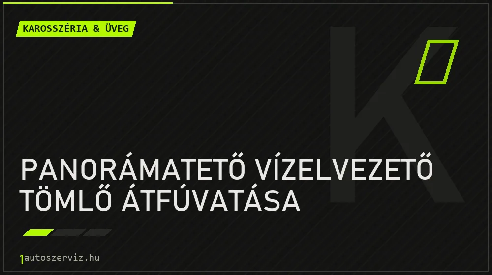 Panorámatető vízelvezető tömlő átfúvatása - Karosszéria & üveg Budapesten
