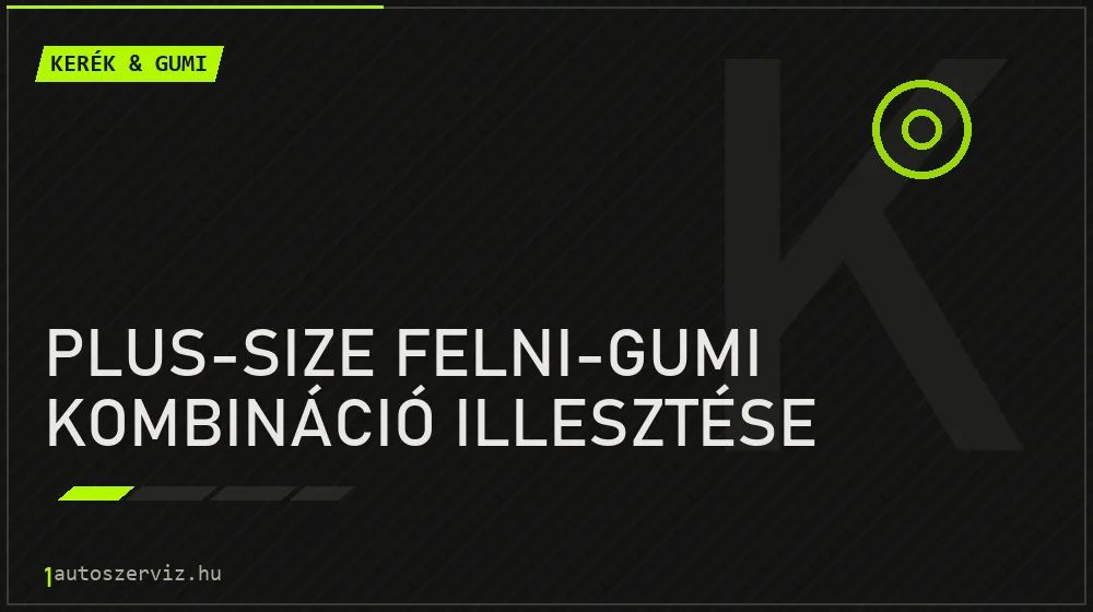 Plus-size felni-gumi kombináció illesztése - Kerék & gumi Budapesten