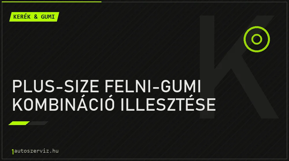 Plus-size felni-gumi kombináció illesztése javítás - gumiabroncs-szerviz