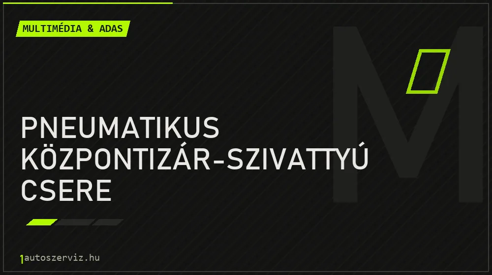 Pneumatikus központizár-szivattyú csere - Multimédia & ADAS Budapesten