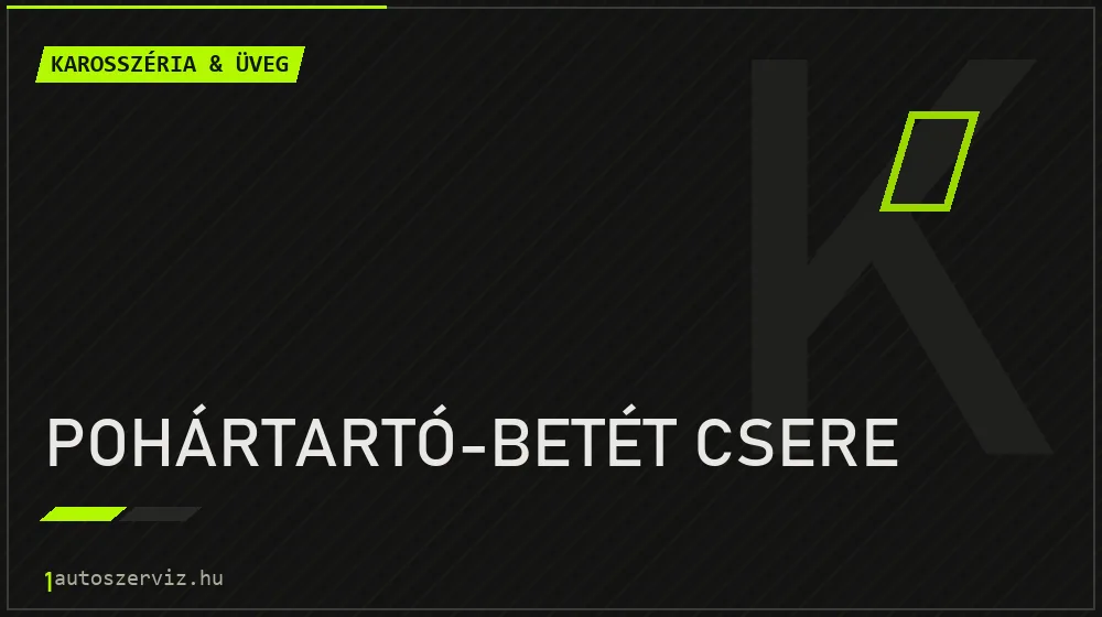 Pohártartó-betét csere javítás - karosszéria- és üvegjavítás