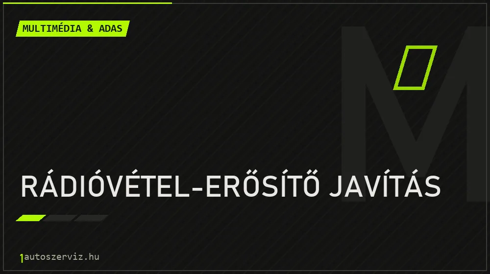 Rádióvétel-erősítő javítás javítás - multimédia- és asszisztensrendszer-javítás