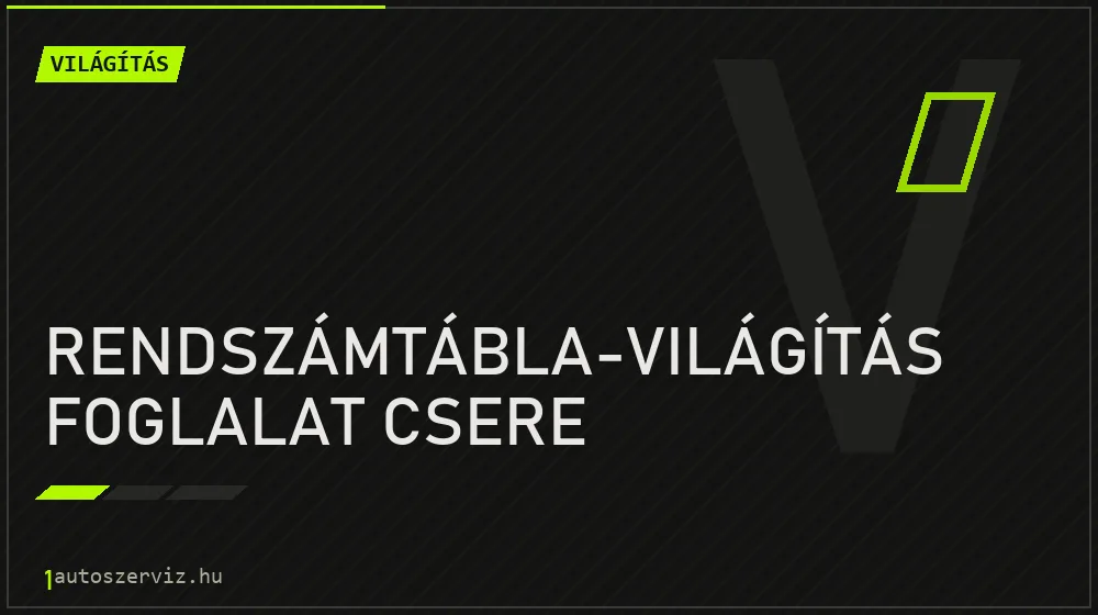 Rendszámtábla-világítás foglalat csere - Világítás Budapesten