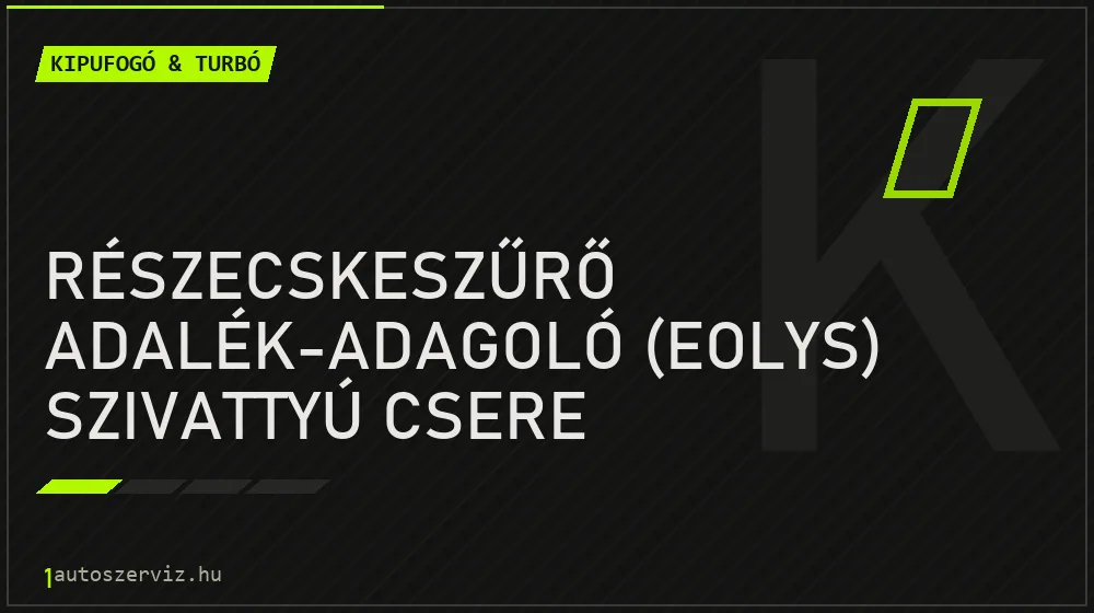 Részecskeszűrő adalék-adagoló (Eolys) szivattyú csere - Kipufogó & turbó Budapesten