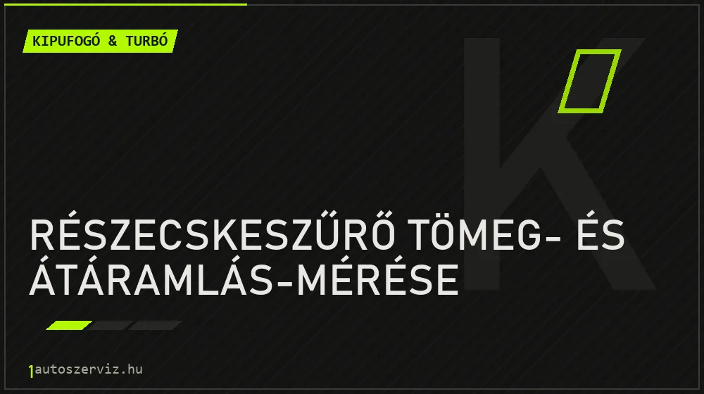 Részecskeszűrő tömeg- és átáramlás-mérése javítás - kipufogó- és turbójavítás