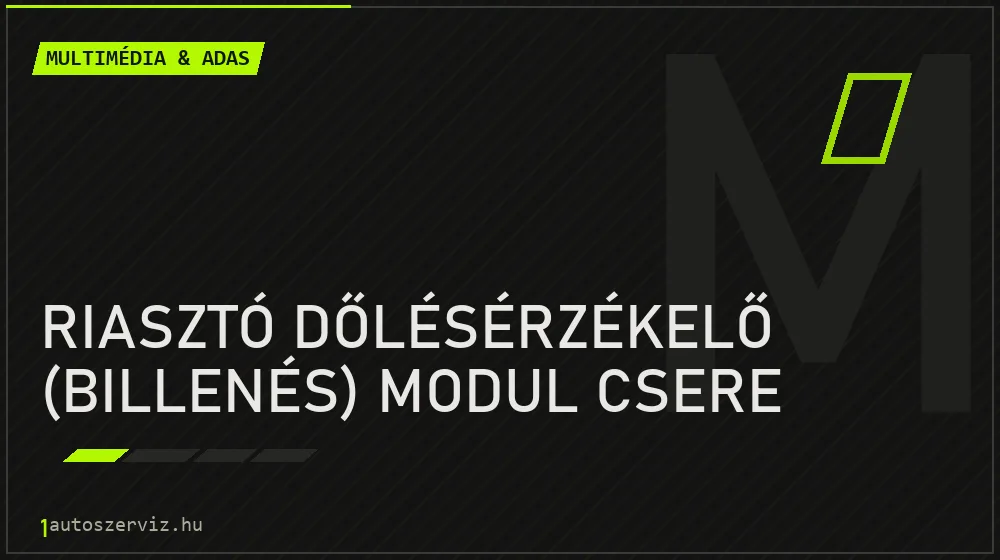 Riasztó dőlésérzékelő (billenés) modul csere javítás - multimédia- és asszisztensrendszer-javítás