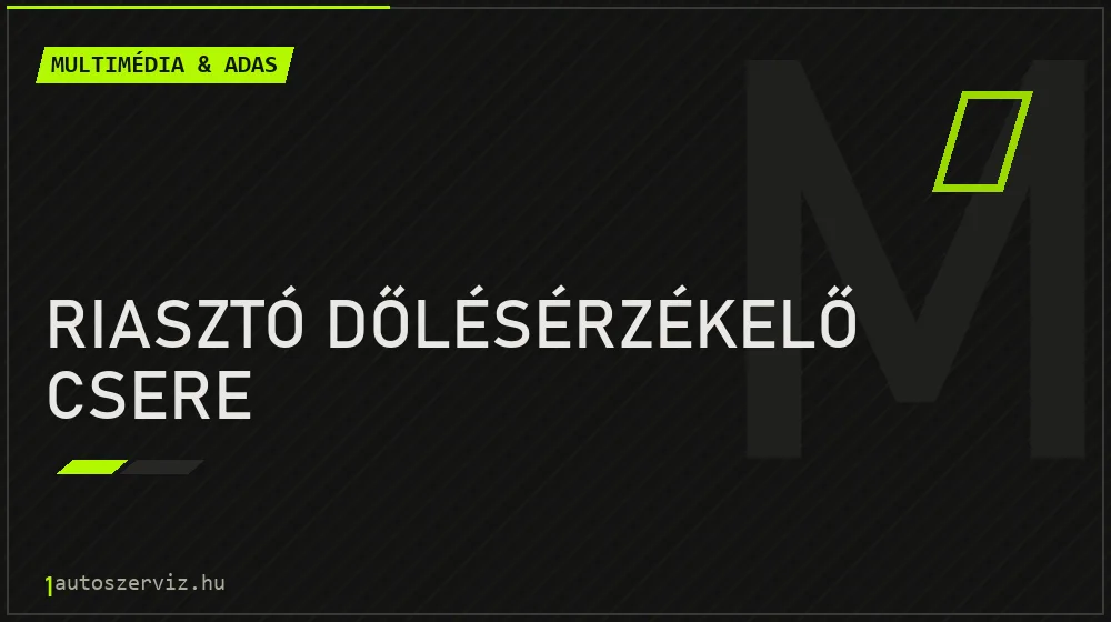 Riasztó dőlésérzékelő csere javítás - multimédia- és asszisztensrendszer-javítás