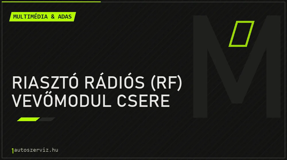 Riasztó rádiós (RF) vevőmodul csere javítás - multimédia- és asszisztensrendszer-javítás
