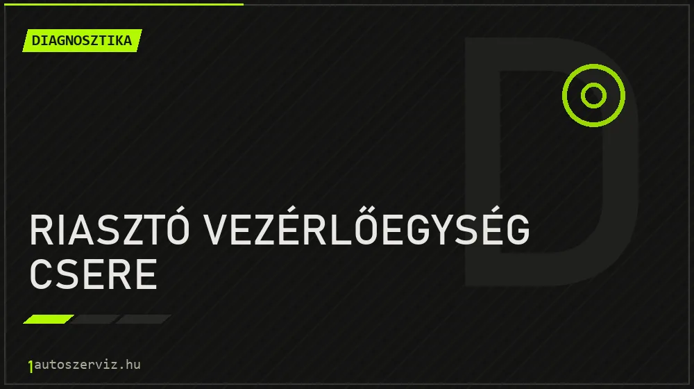Riasztó vezérlőegység csere javítás - autódiagnosztika