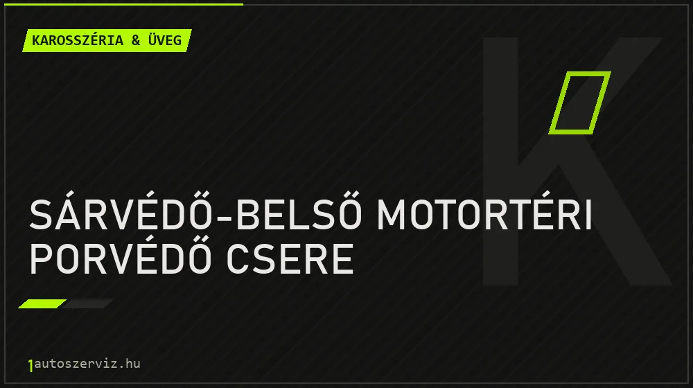 Sárvédő-belső motortéri porvédő csere javítás - karosszéria- és üvegjavítás