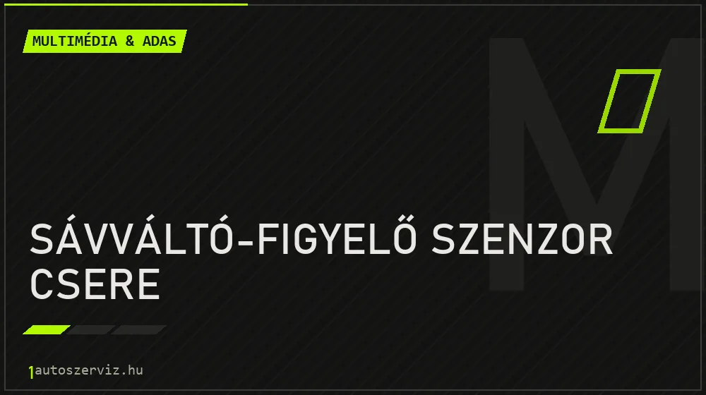 Sávváltó-figyelő szenzor csere - Multimédia & ADAS Budapesten