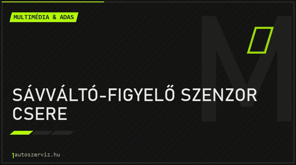 Sávváltó-figyelő szenzor csere javítás - multimédia- és asszisztensrendszer-javítás