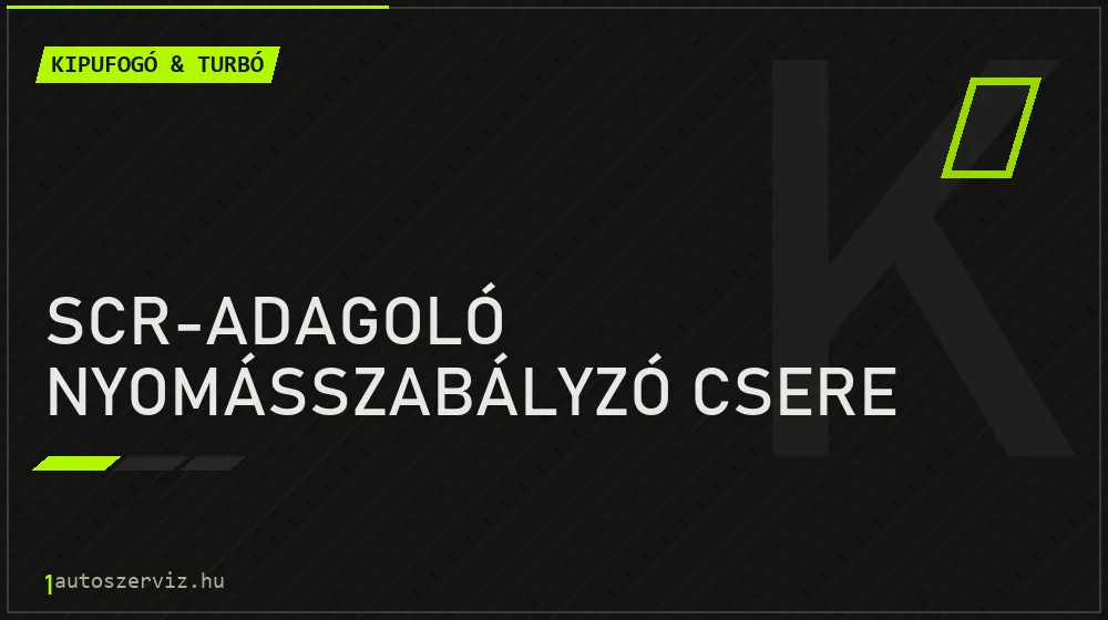 SCR-adagoló nyomásszabályzó csere javítás - kipufogó- és turbójavítás