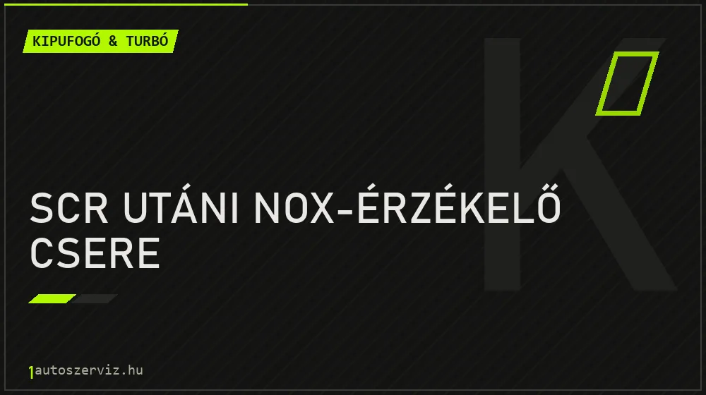 SCR utáni NOx-érzékelő csere - Kipufogó & turbó Budapesten