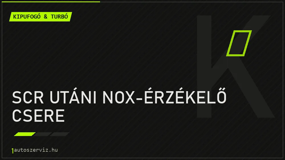 SCR utáni NOx-érzékelő csere javítás - kipufogó- és turbójavítás