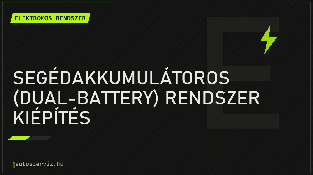 Segédakkumulátoros (dual-battery) rendszer kiépítés javítás - autóvillamossági javítás