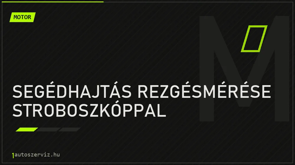 Segédhajtás rezgésmérése stroboszkóppal - Motor Budapesten