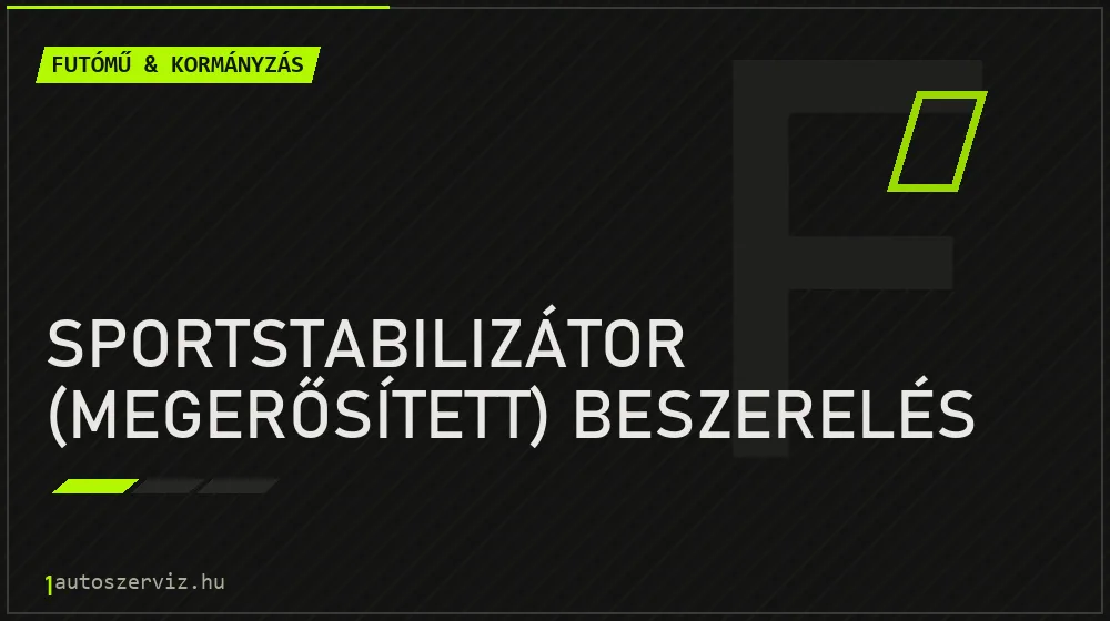 Sportstabilizátor (megerősített) beszerelés javítás - futóműjavítás