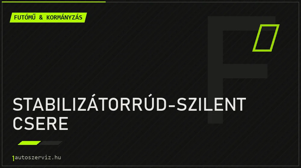 Stabilizátorrúd-szilent csere - Futómű & kormányzás Budapesten