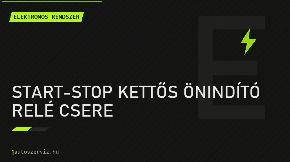 Start-stop kettős önindító relé csere - Elektromos rendszer Budapesten