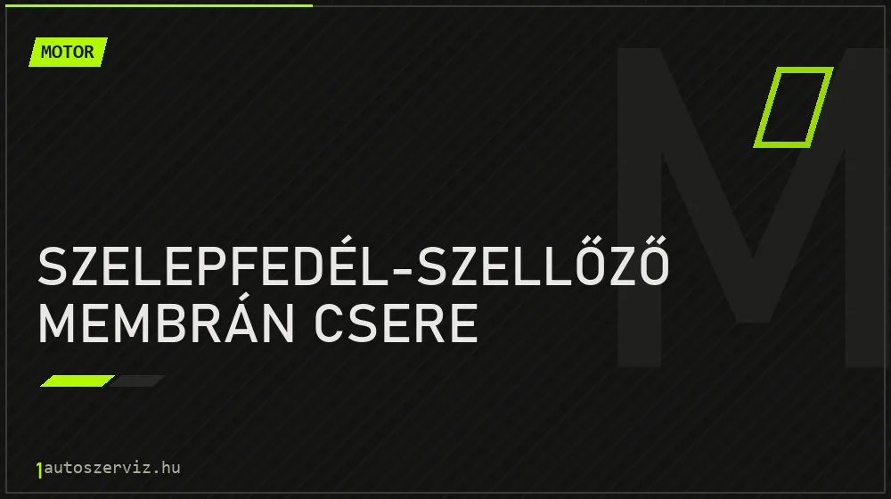 Szelepfedél-szellőző membrán csere javítás - motorjavítás