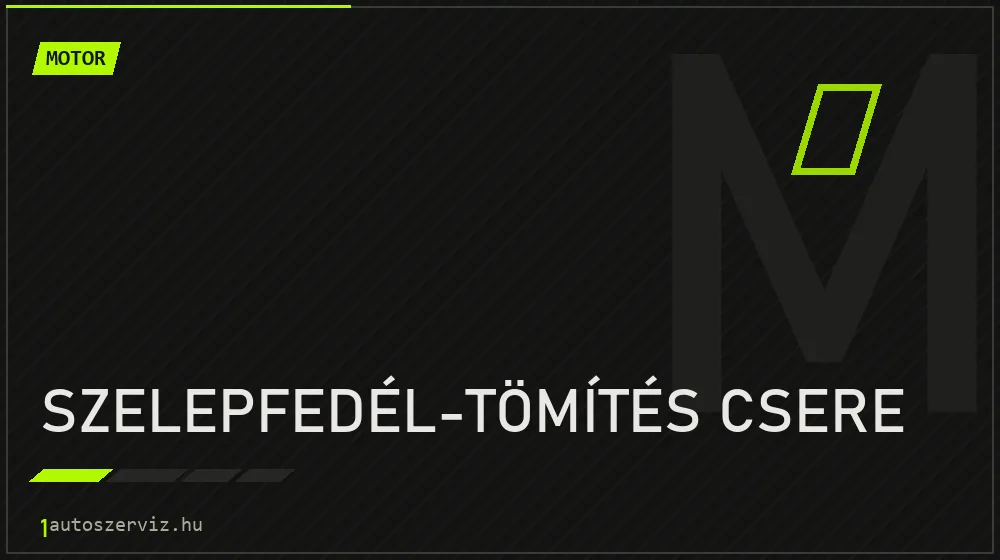 Szelepfedél-tömítés csere javítás - motorjavítás