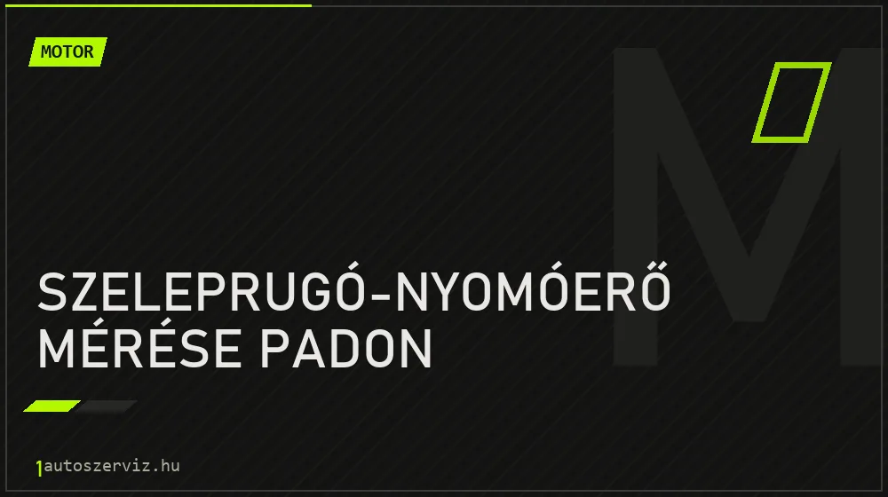 Szeleprugó-nyomóerő mérése padon - Motor Budapesten