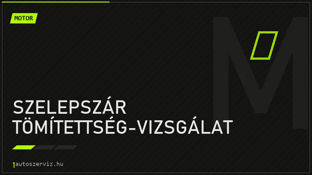 Szelepszár tömítettség-vizsgálat javítás - motorjavítás