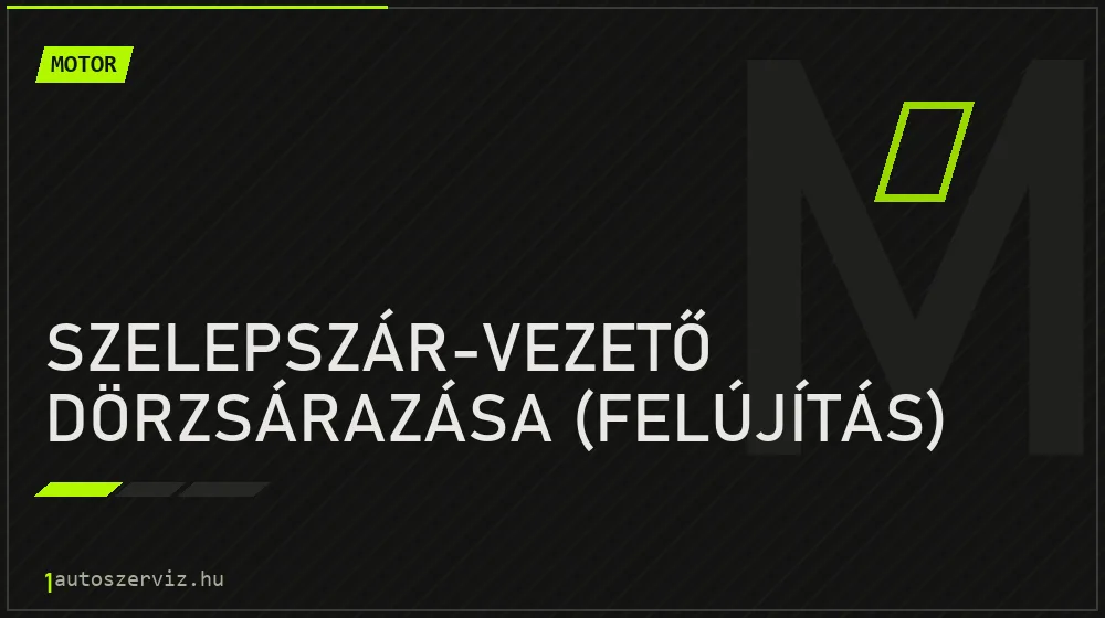 Szelepszár-vezető dörzsárazása (felújítás) - Motor Budapesten