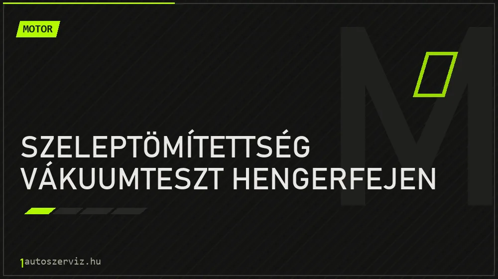Szeleptömítettség vákuumteszt hengerfejen - Motor Budapesten