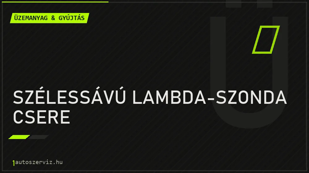 Szélessávú lambda-szonda csere javítás - üzemanyagrendszer-javítás