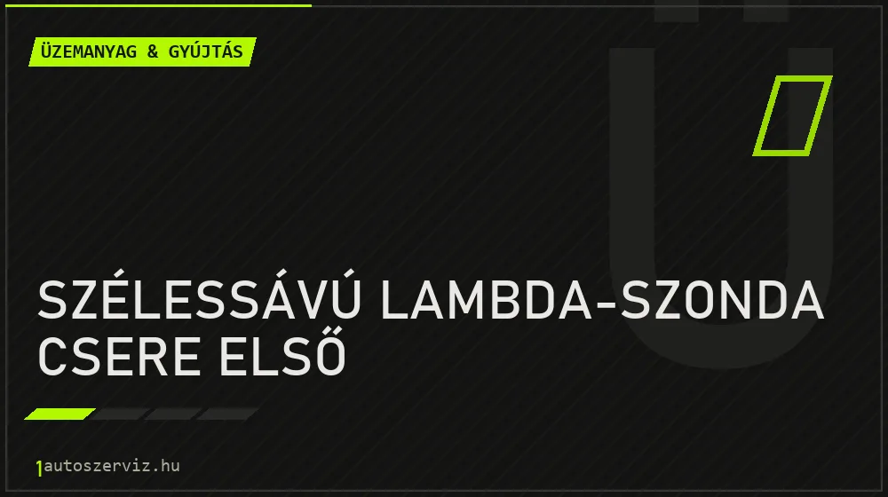 Szélessávú lambda-szonda csere első javítás - üzemanyagrendszer-javítás