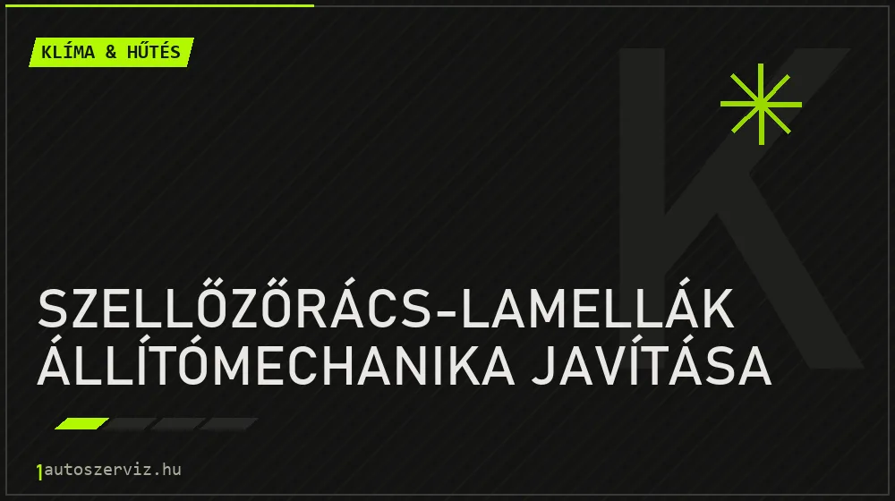 Szellőzőrács-lamellák állítómechanika javítása - Klíma & hűtés Budapesten