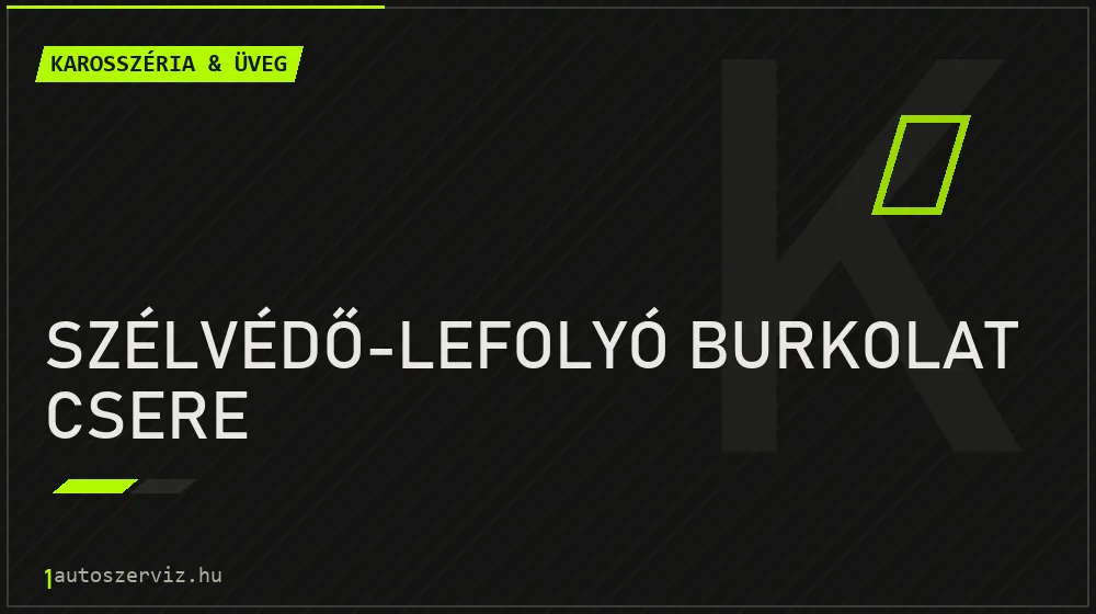 Szélvédő-lefolyó burkolat csere - Karosszéria & üveg Budapesten