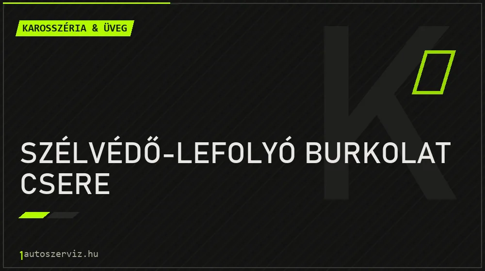 Szélvédő-lefolyó burkolat csere javítás - karosszéria- és üvegjavítás