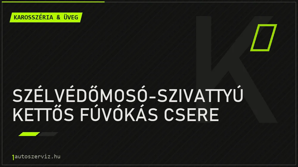 Szélvédőmosó-szivattyú kettős fúvókás csere - Karosszéria & üveg Budapesten