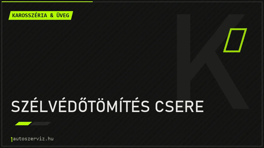 Szélvédőtömítés csere - Karosszéria & üveg Budapesten