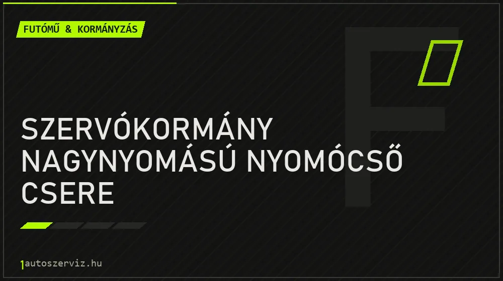 Szervókormány nagynyomású nyomócső csere javítás - futóműjavítás