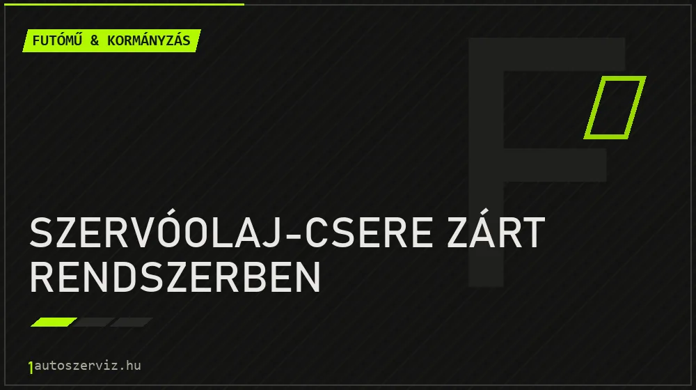Szervóolaj-csere zárt rendszerben - Futómű & kormányzás Budapesten