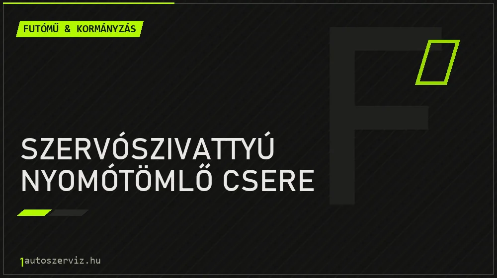Szervószivattyú nyomótömlő csere - Futómű & kormányzás Budapesten