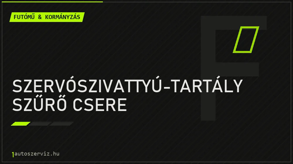 Szervószivattyú-tartály szűrő csere javítás - futóműjavítás