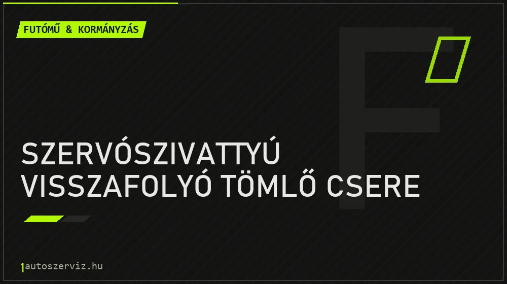 Szervószivattyú visszafolyó tömlő csere - Futómű & kormányzás Budapesten
