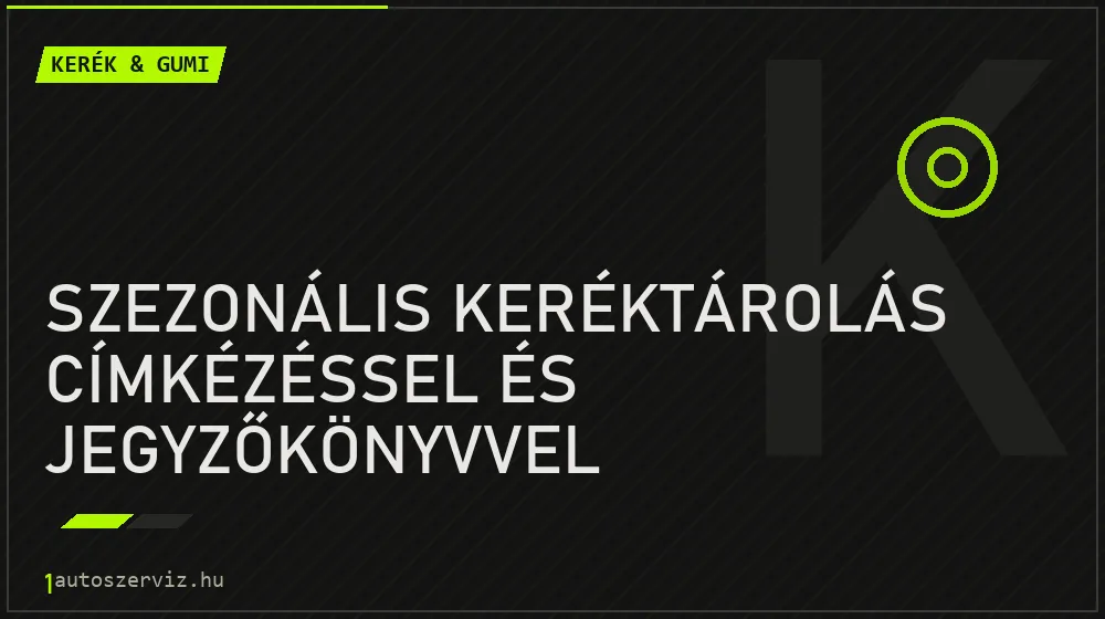 Szezonális keréktárolás címkézéssel és jegyzőkönyvvel - Kerék & gumi Budapesten