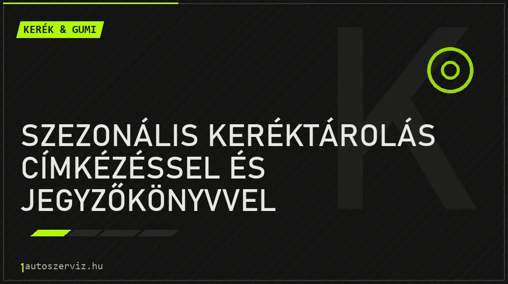 Szezonális keréktárolás címkézéssel és jegyzőkönyvvel javítás - gumiabroncs-szerviz