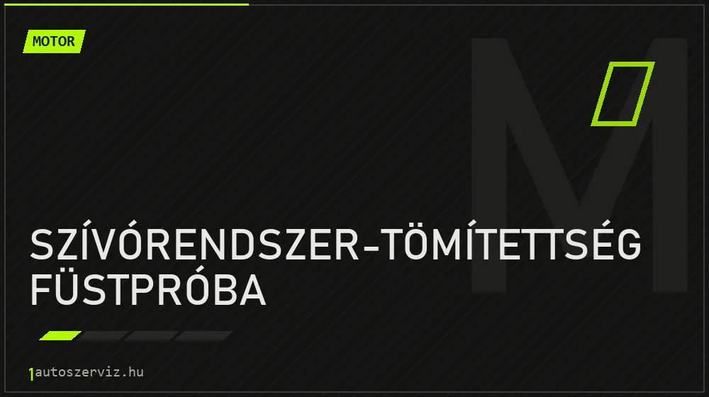 Szívórendszer-tömítettség füstpróba javítás - motorjavítás