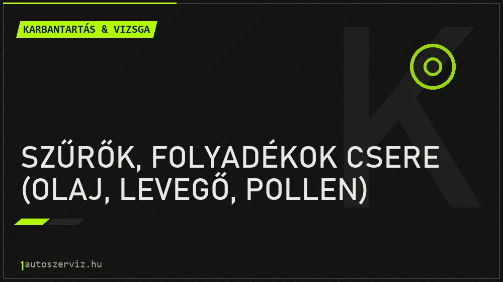 Szűrők, folyadékok csere (olaj, levegő, pollen) javítás - autó-karbantartás és műszaki vizsga